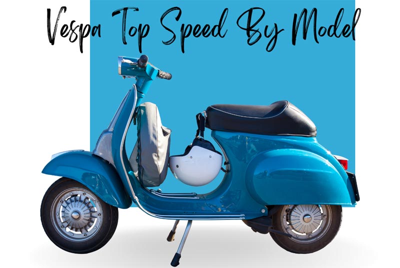 How Fast Does Vespa Go: Vespa Speed Models