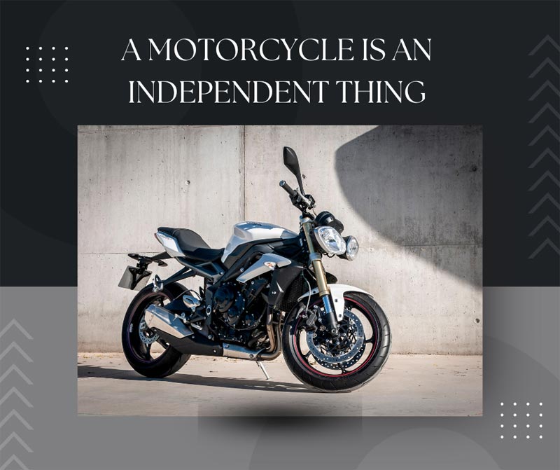 A motorcycle is an independent thing