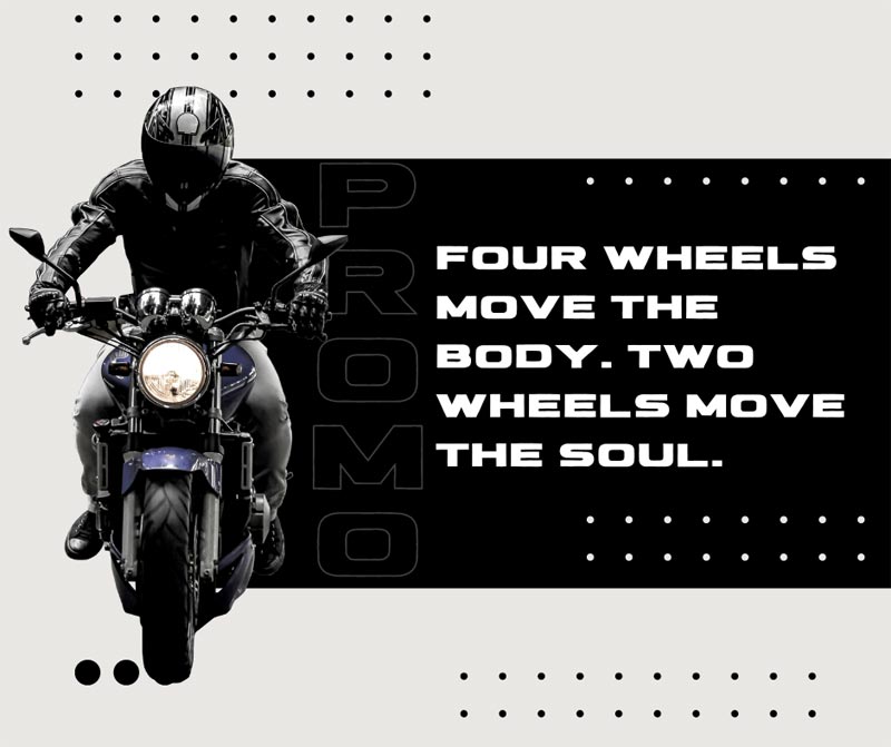Four wheels move the body. Two wheels move the soul
