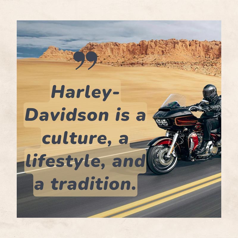 Harley-Davidson is a culture, a lifestyle, and a tradition