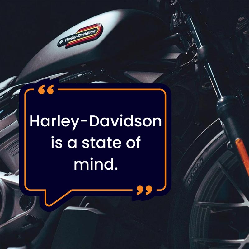 Harley-Davidson is a state of mind.