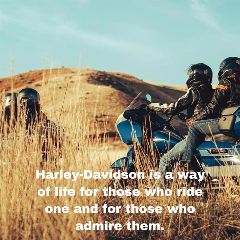 Harley-Davidson is a way of life for those who ride one and for those who admire them