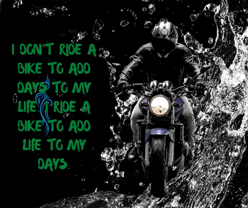 I don't ride a bike to add days to my life. I ride a bike to add life to my days