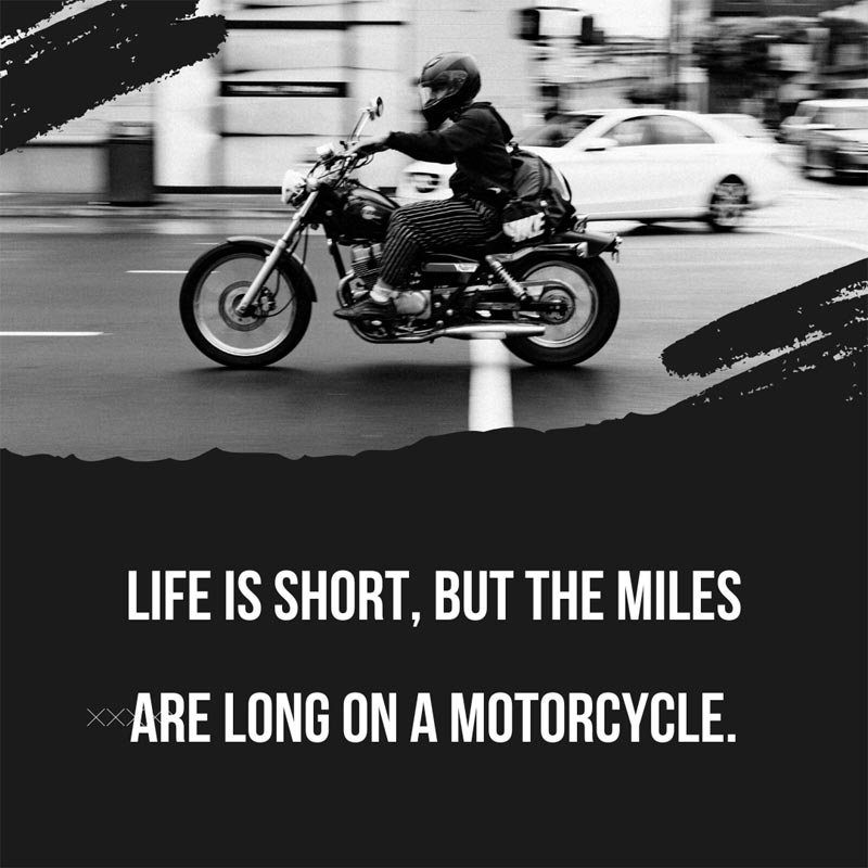 Life is short, but the miles are long on a motorcycle