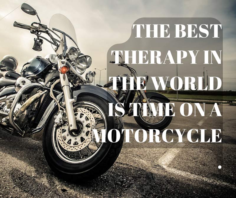 The best therapy in the world is time on a motorcycle.