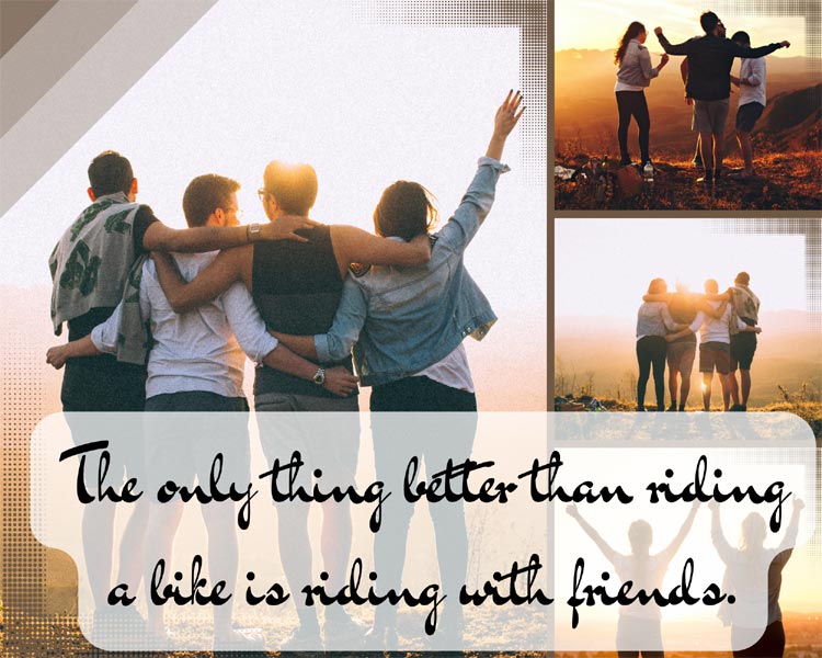 The only thing better than riding a bike is riding with friends.